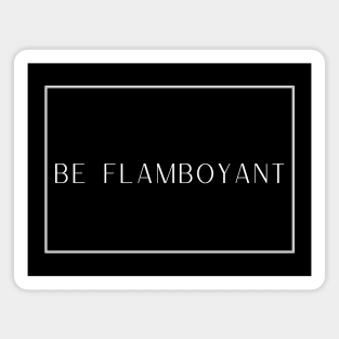 Be Flamboyant Magnet